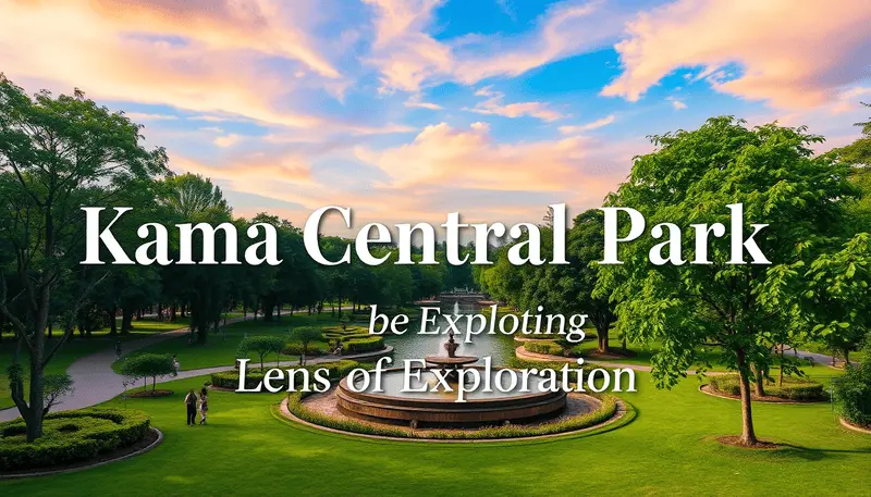 Exploration of Kama Central Park Beautiful Site